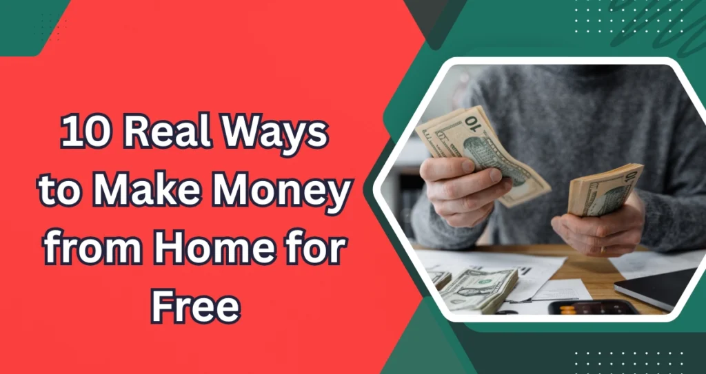 10 Real Ways to Make Money from Home for Free