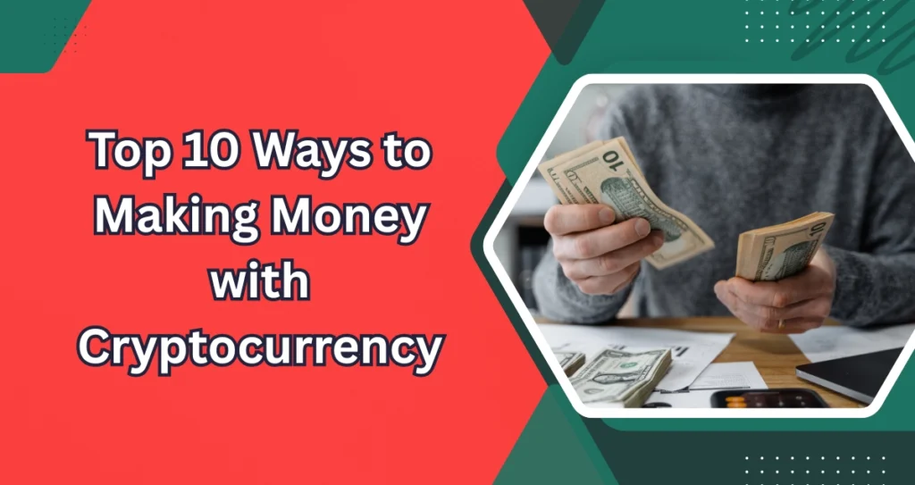 Top 10 Ways to Making Money with Cryptocurrency