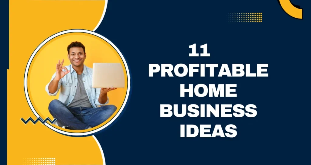 11 Profitable Home Business Ideas